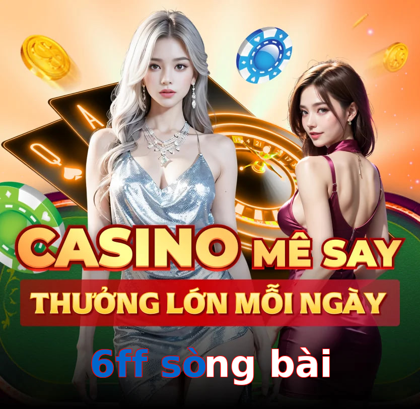 6ff sòng bài